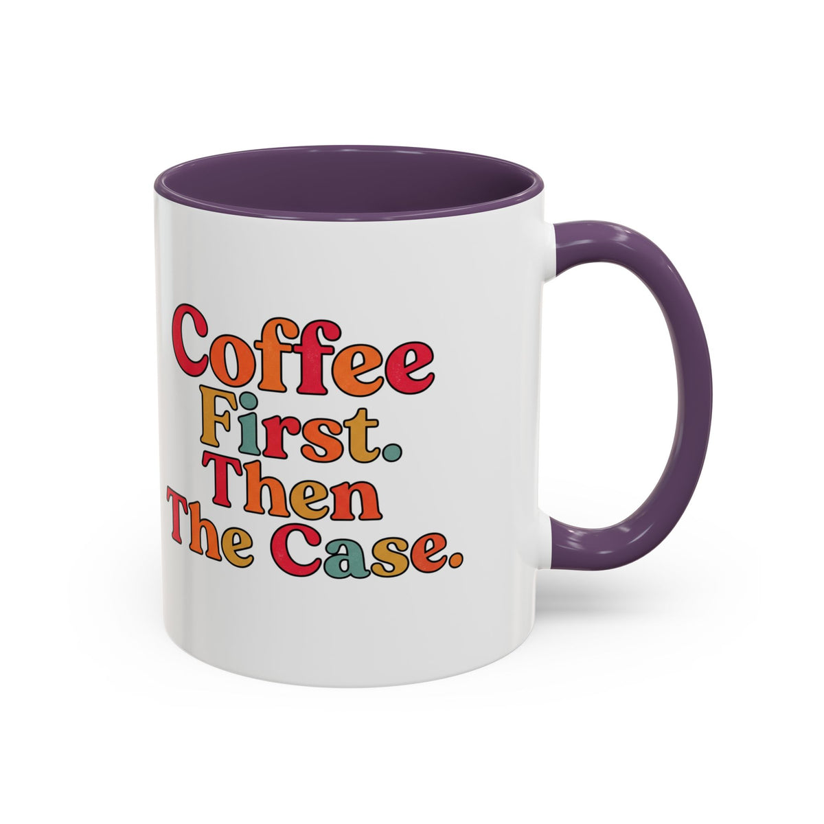“Coffee First. Then The Case.” Coffee Mug