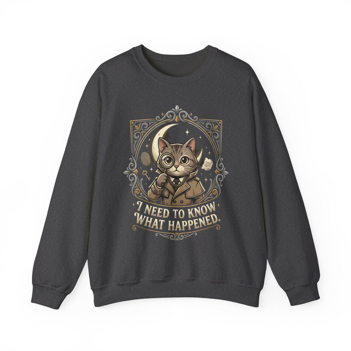 “I Need To Know What Happened.” Sweatshirt
