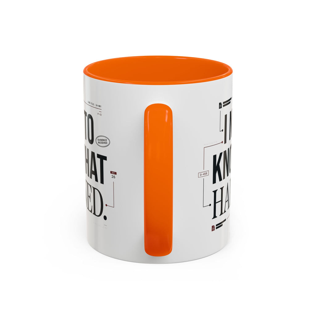 “I NEED TO KNOW WHAT HAPPENED.” Coffee Mug