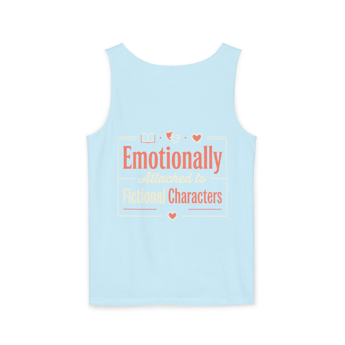 Emotionally Attached to Fictional Characters Tank Top