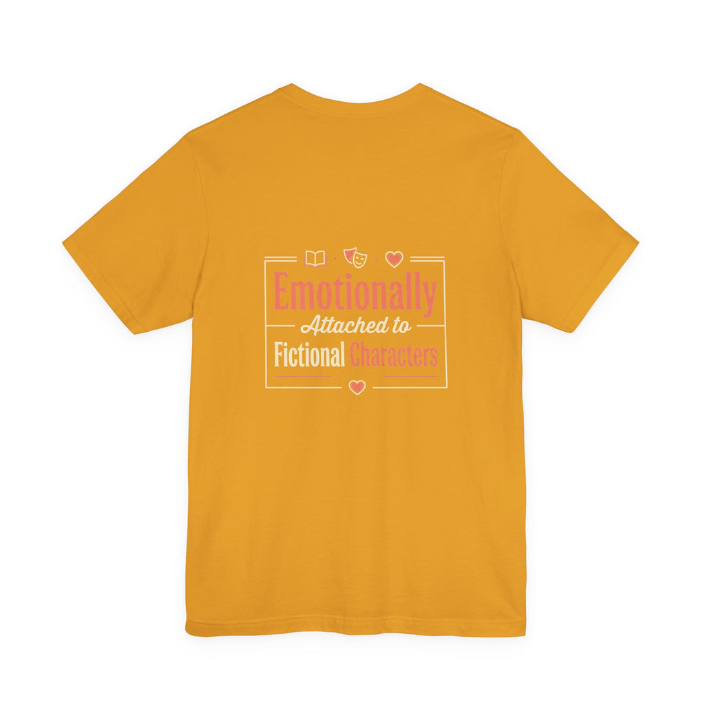 Emotionally Attached to Fictional Characters Tee