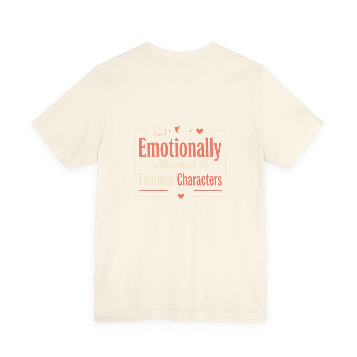 Emotionally Attached to Fictional Characters Tee