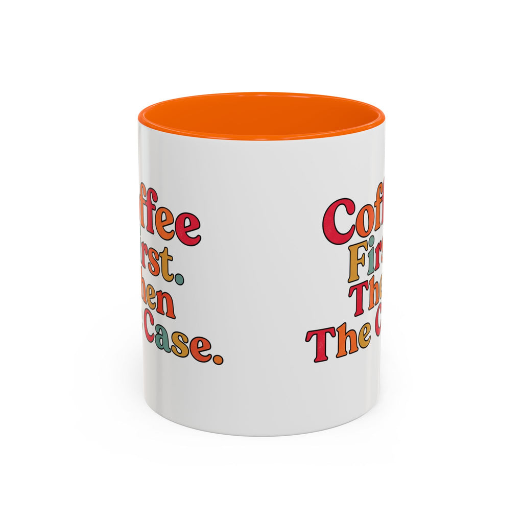 “Coffee First. Then The Case.” Coffee Mug
