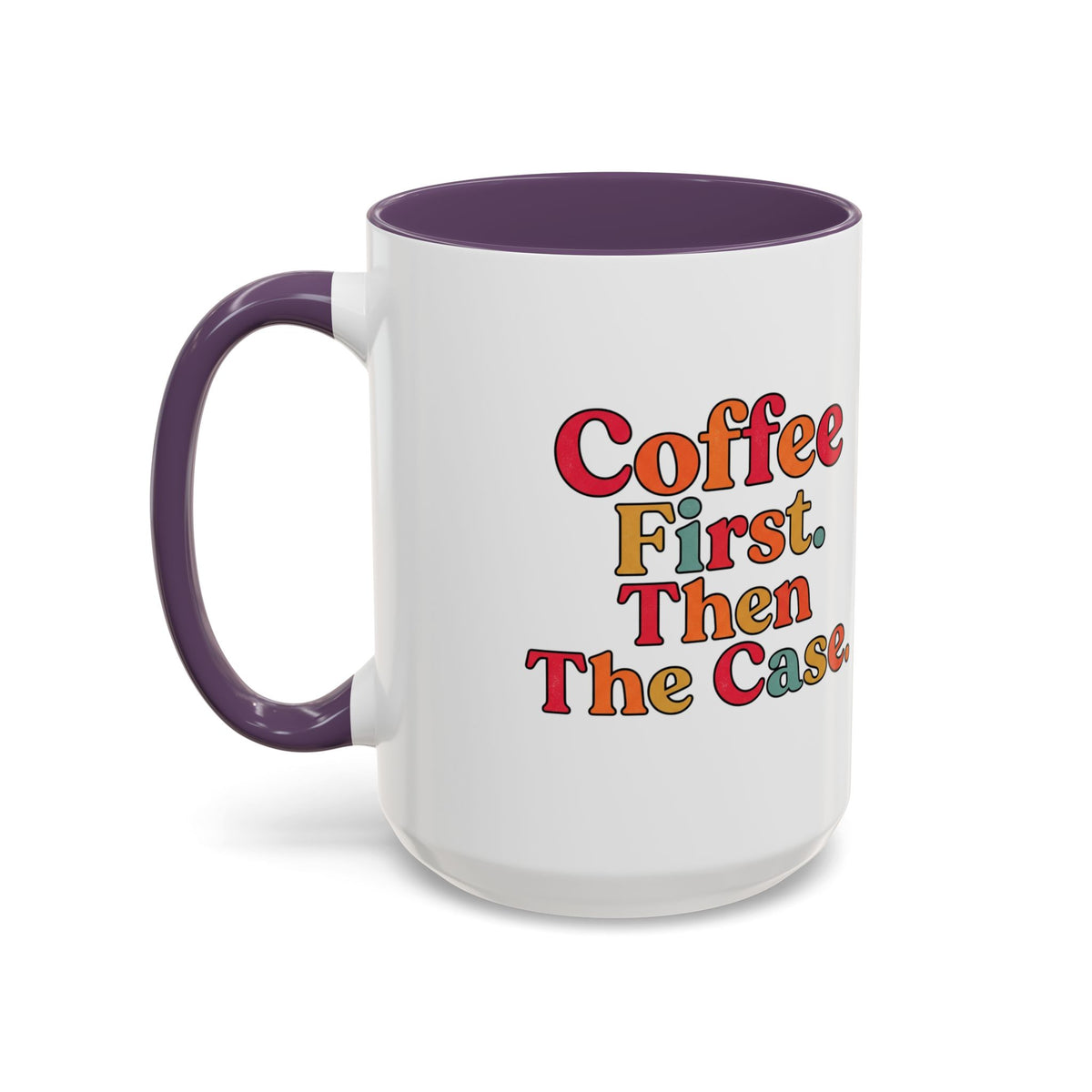 “Coffee First. Then The Case.” Coffee Mug