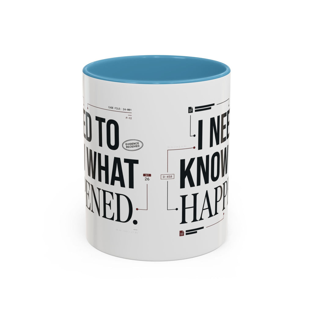 “I NEED TO KNOW WHAT HAPPENED.” Coffee Mug