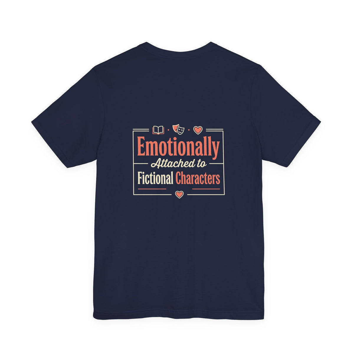 Emotionally Attached to Fictional Characters Tee