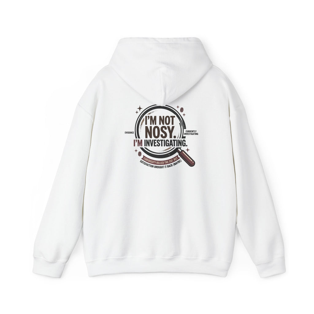 “I’m Not Nosy. I’m Investigating.” Hoodie
