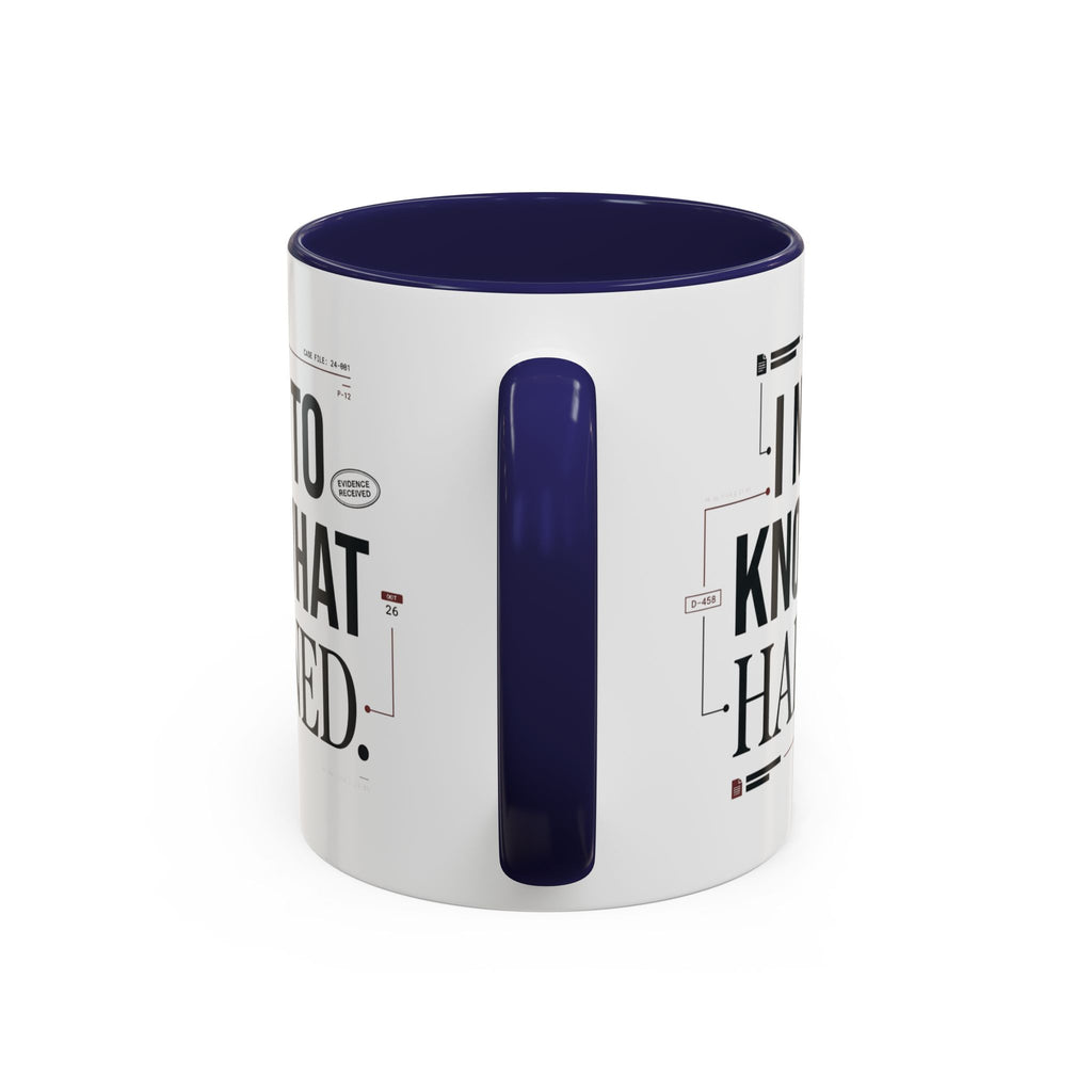 “I NEED TO KNOW WHAT HAPPENED.” Coffee Mug