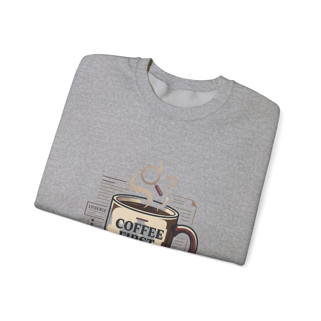 “Coffee First. Then The Case.” Sweatshirt