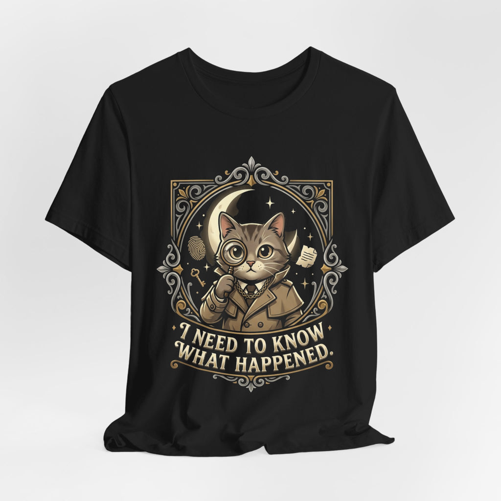 “I Need To Know What Happened.” Tee