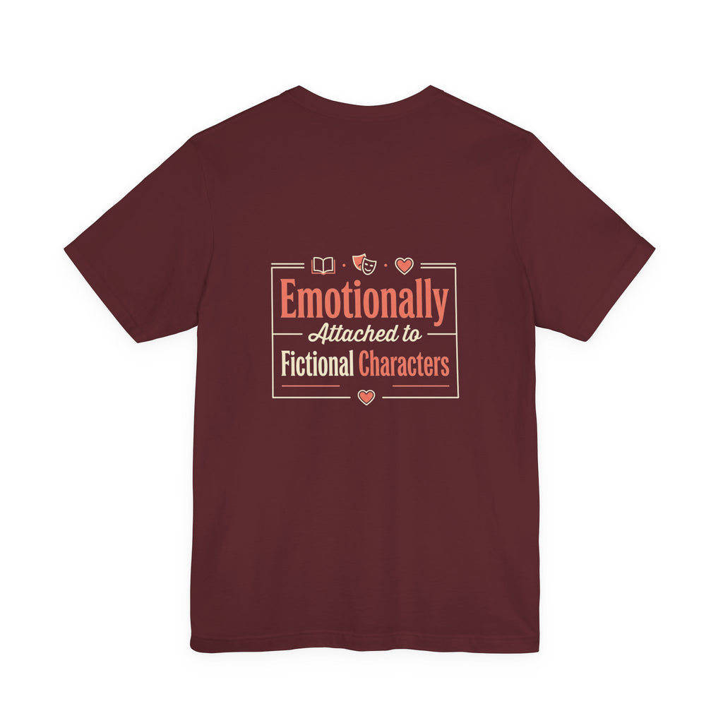 Emotionally Attached to Fictional Characters Tee
