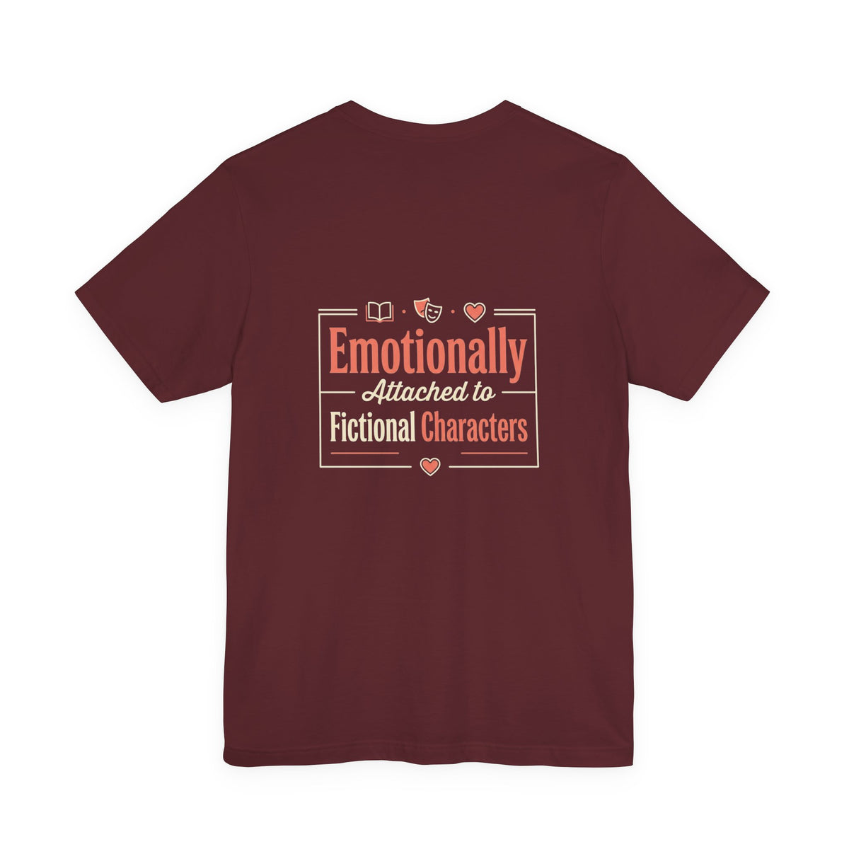 Emotionally Attached to Fictional Characters Tee