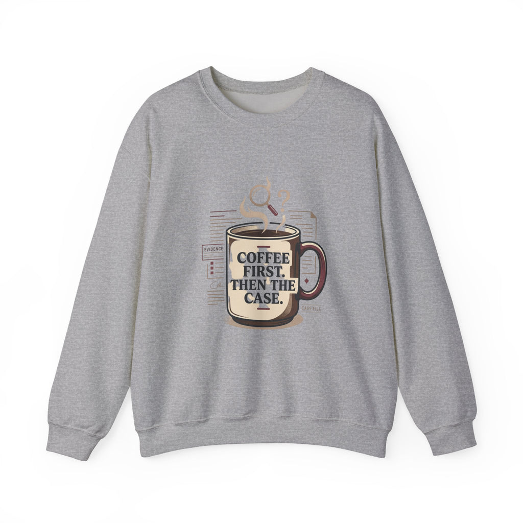 “Coffee First. Then The Case.” Sweatshirt