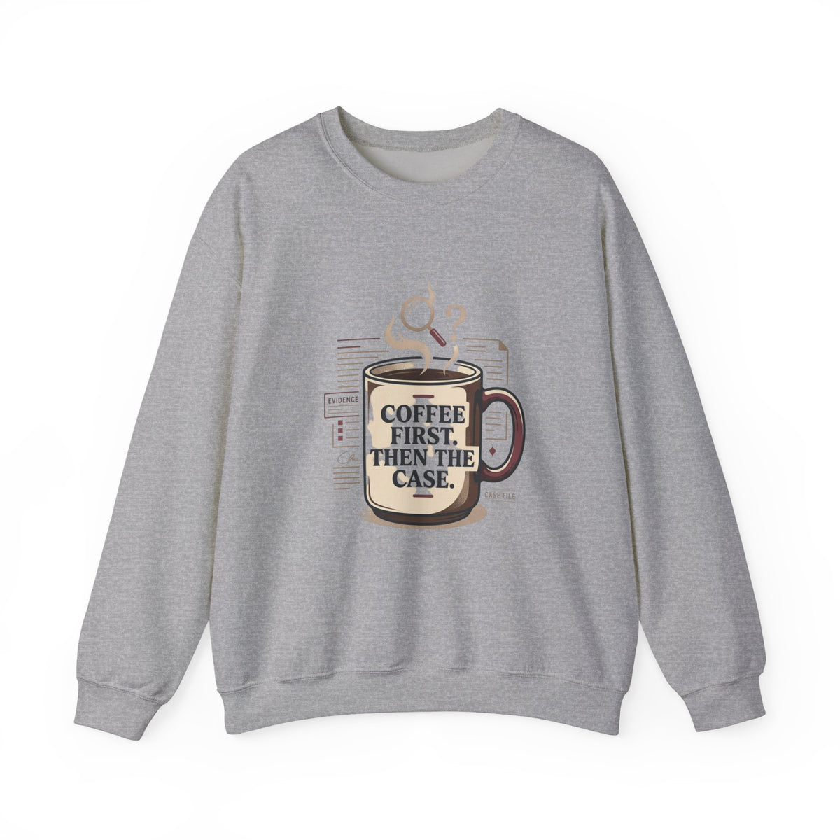 “Coffee First. Then The Case.” Sweatshirt