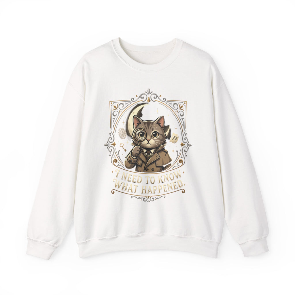 “I Need To Know What Happened.” Sweatshirt