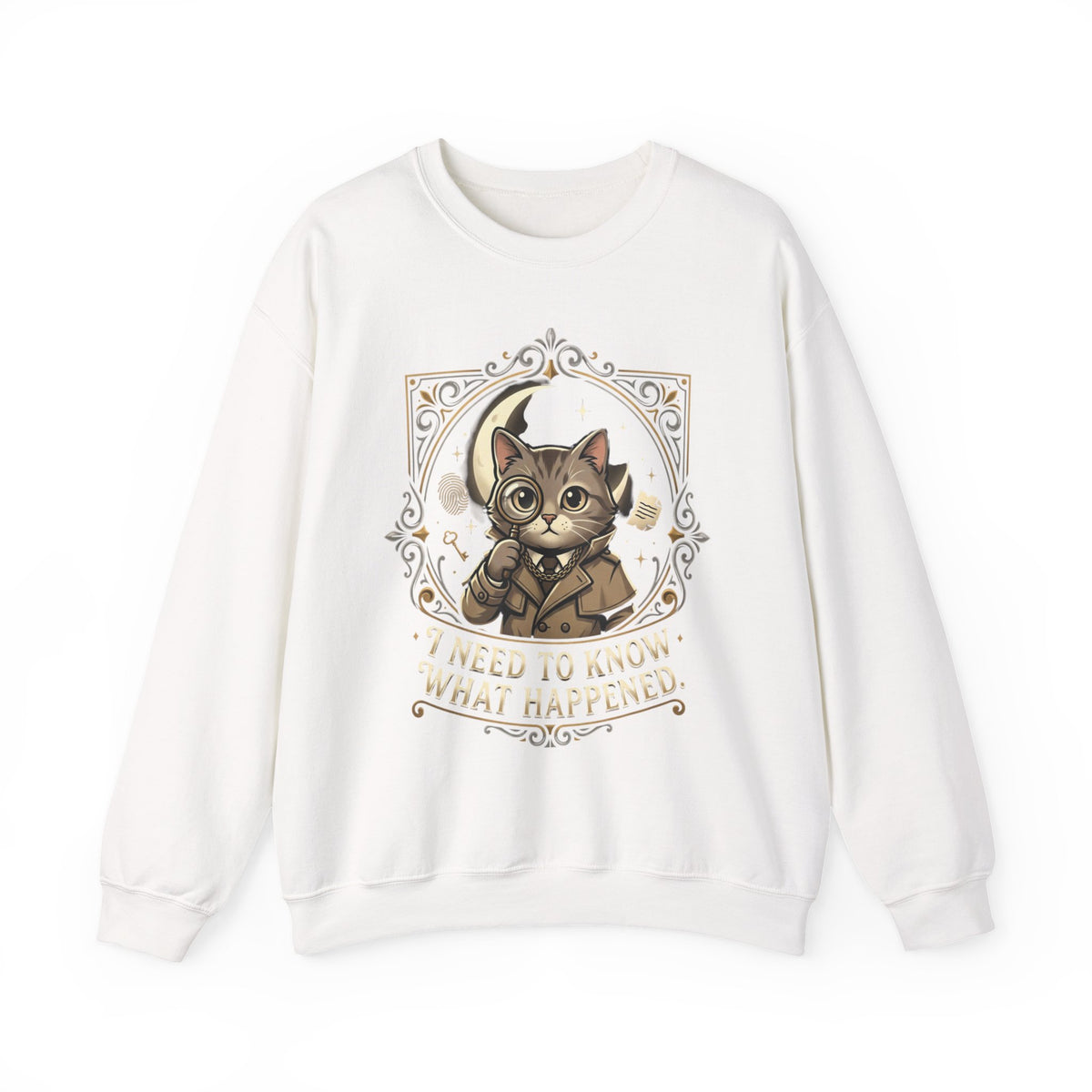 “I Need To Know What Happened.” Sweatshirt