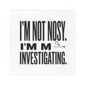 “I’m Nit Nosy. I’m Investigating.” Car Magnet