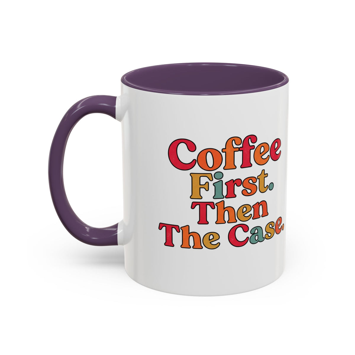 “Coffee First. Then The Case.” Coffee Mug