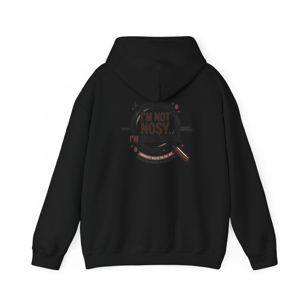 “I’m Not Nosy. I’m Investigating.” Hoodie