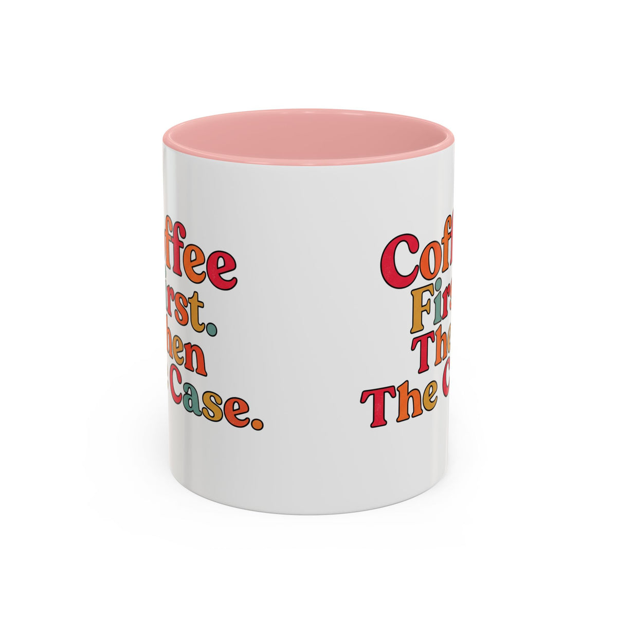 “Coffee First. Then The Case.” Coffee Mug