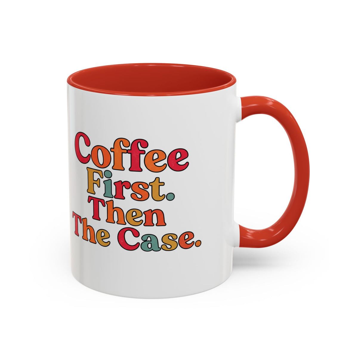 “Coffee First. Then The Case.” Coffee Mug