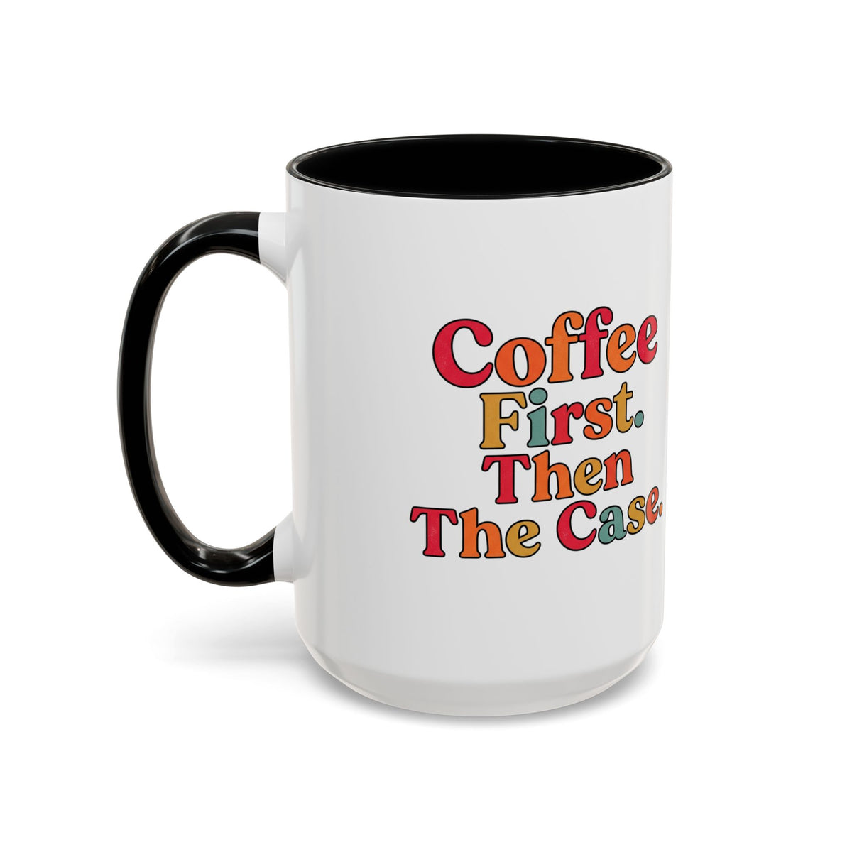 “Coffee First. Then The Case.” Coffee Mug
