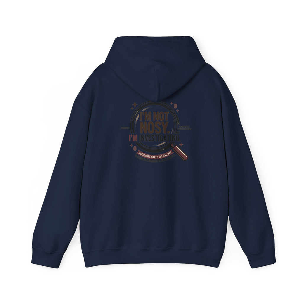 “I’m Not Nosy. I’m Investigating.” Hoodie
