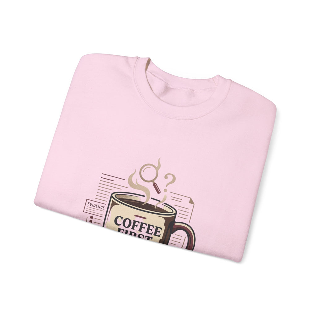“Coffee First. Then The Case.” Sweatshirt
