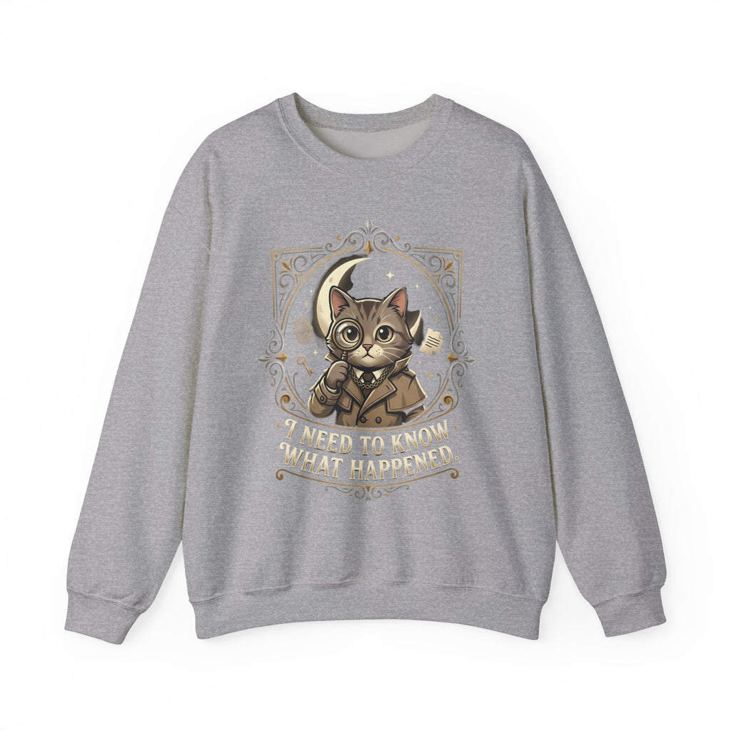 “I Need To Know What Happened.” Sweatshirt