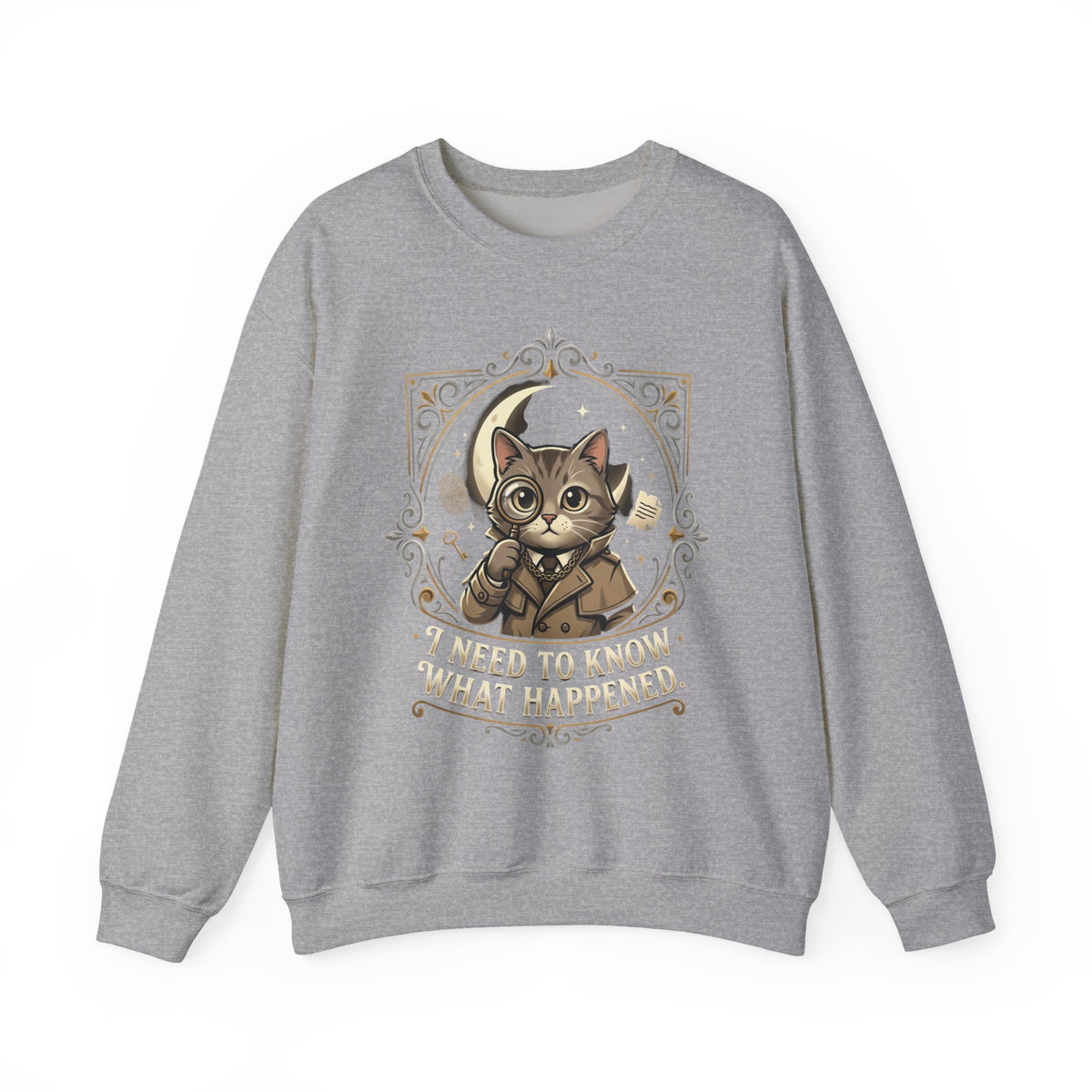 “I Need To Know What Happened.” Sweatshirt