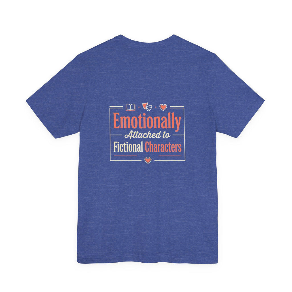 Emotionally Attached to Fictional Characters Tee