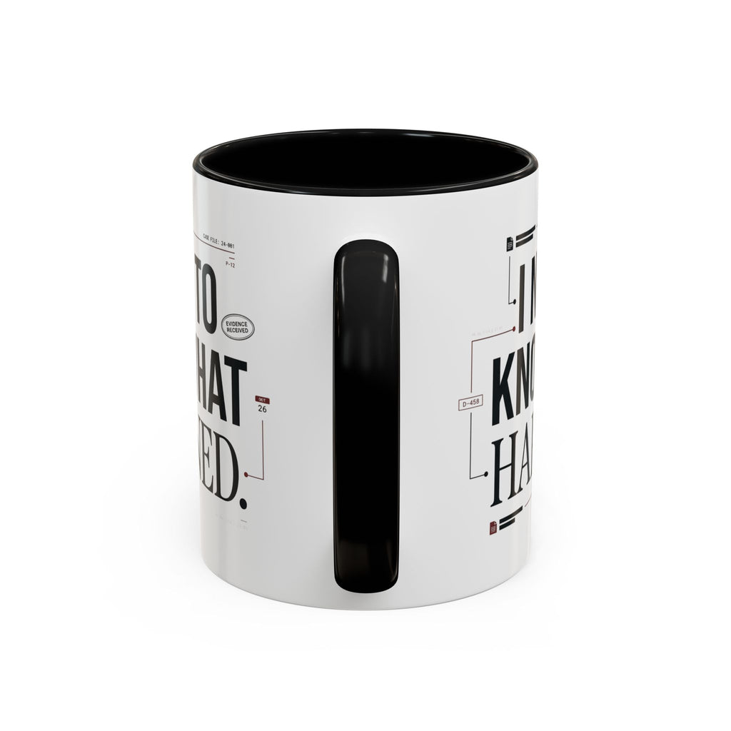 “I NEED TO KNOW WHAT HAPPENED.” Coffee Mug
