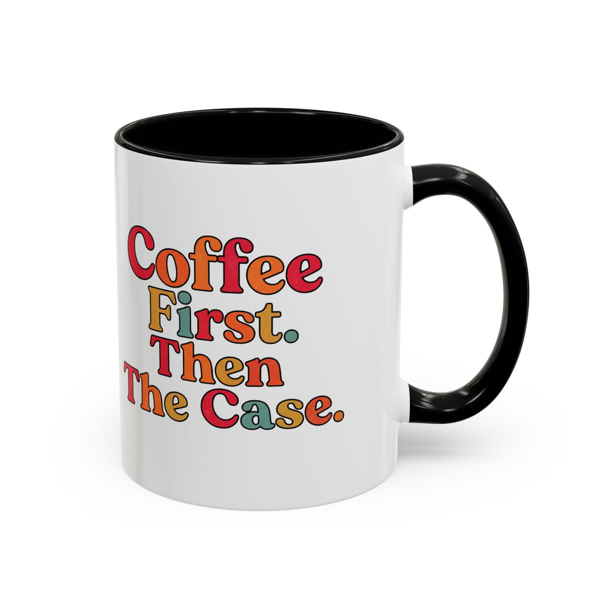 “Coffee First. Then The Case.” Coffee Mug