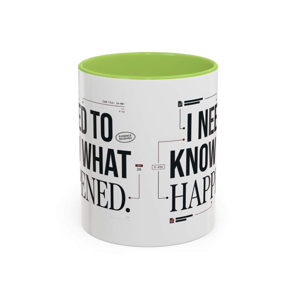 “I NEED TO KNOW WHAT HAPPENED.” Coffee Mug