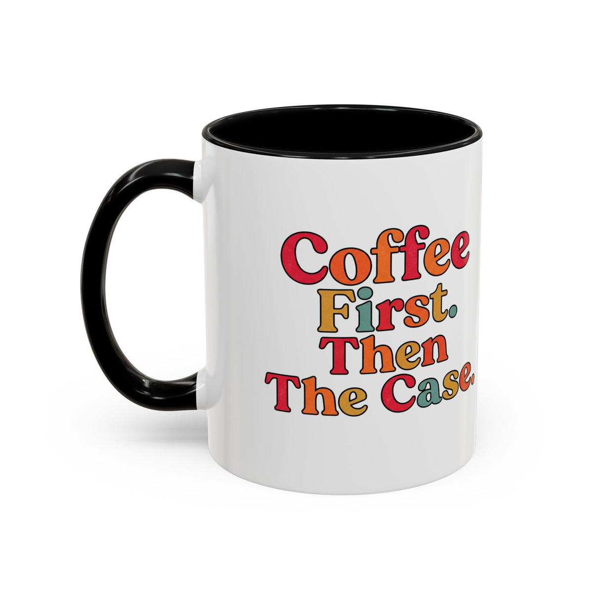 “Coffee First. Then The Case.” Coffee Mug