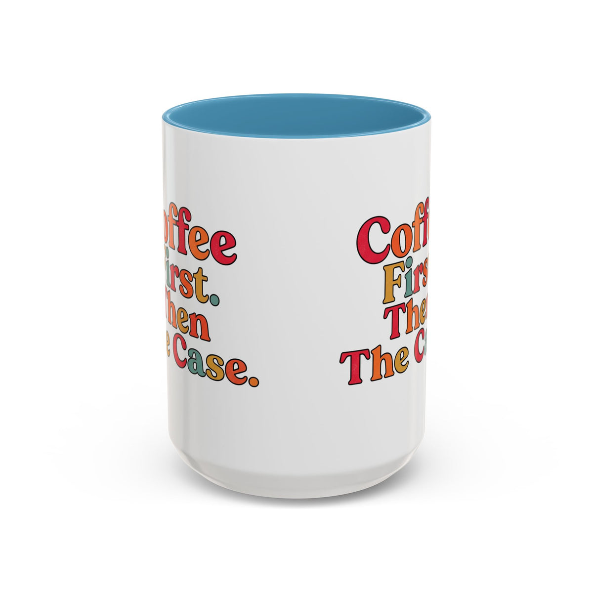 “Coffee First. Then The Case.” Coffee Mug