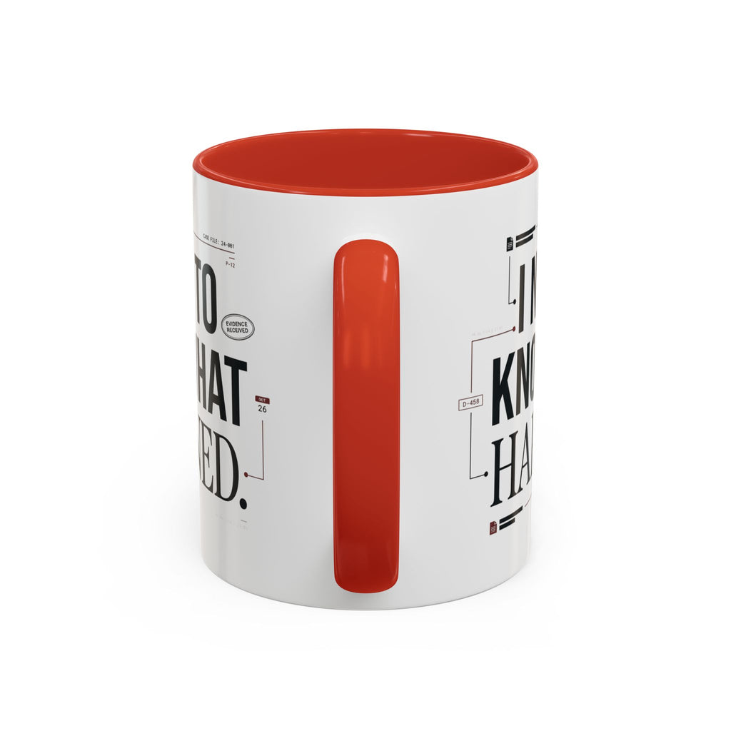 “I NEED TO KNOW WHAT HAPPENED.” Coffee Mug