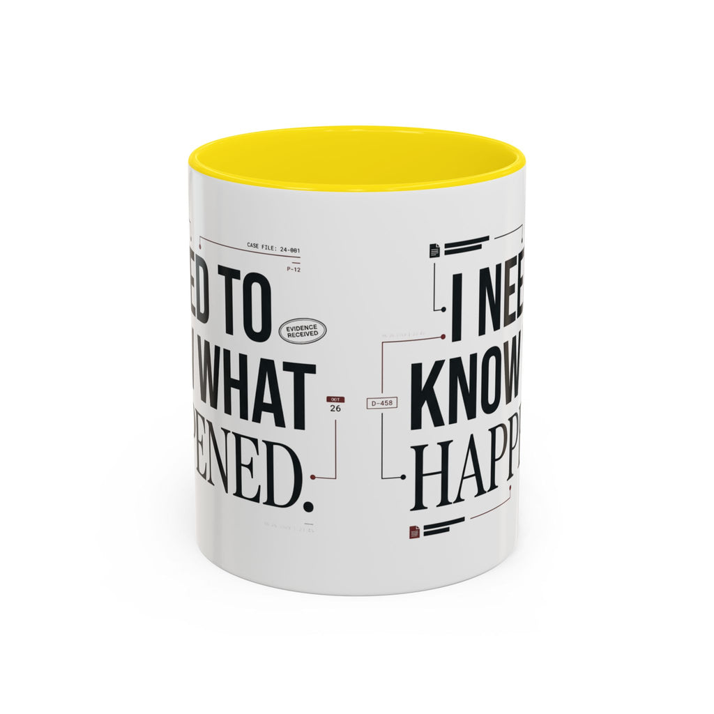 “I NEED TO KNOW WHAT HAPPENED.” Coffee Mug