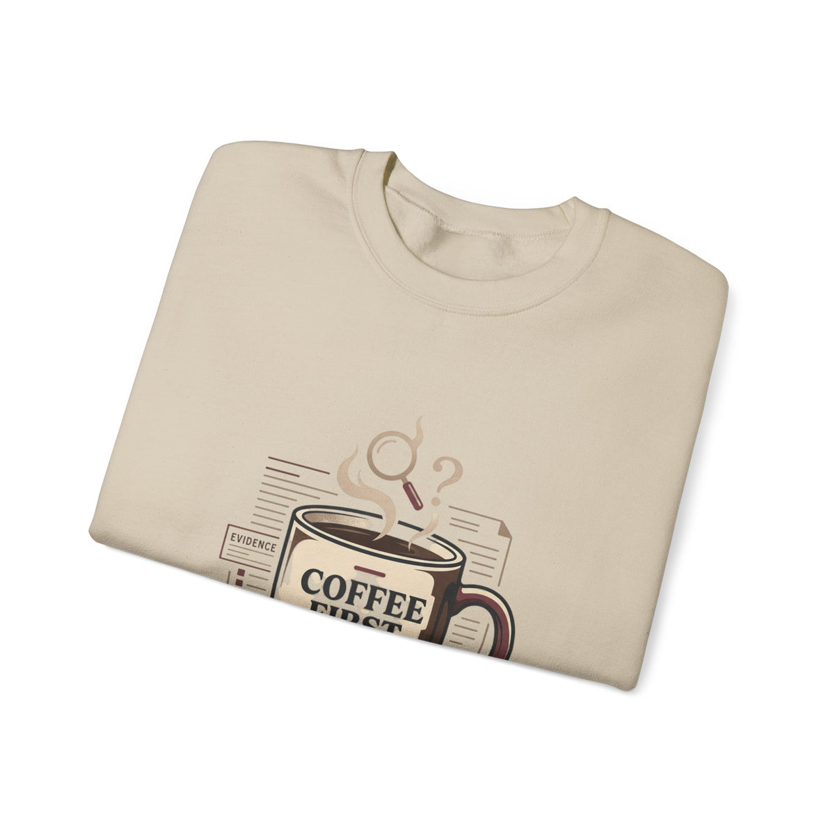 “Coffee First. Then The Case.” Sweatshirt