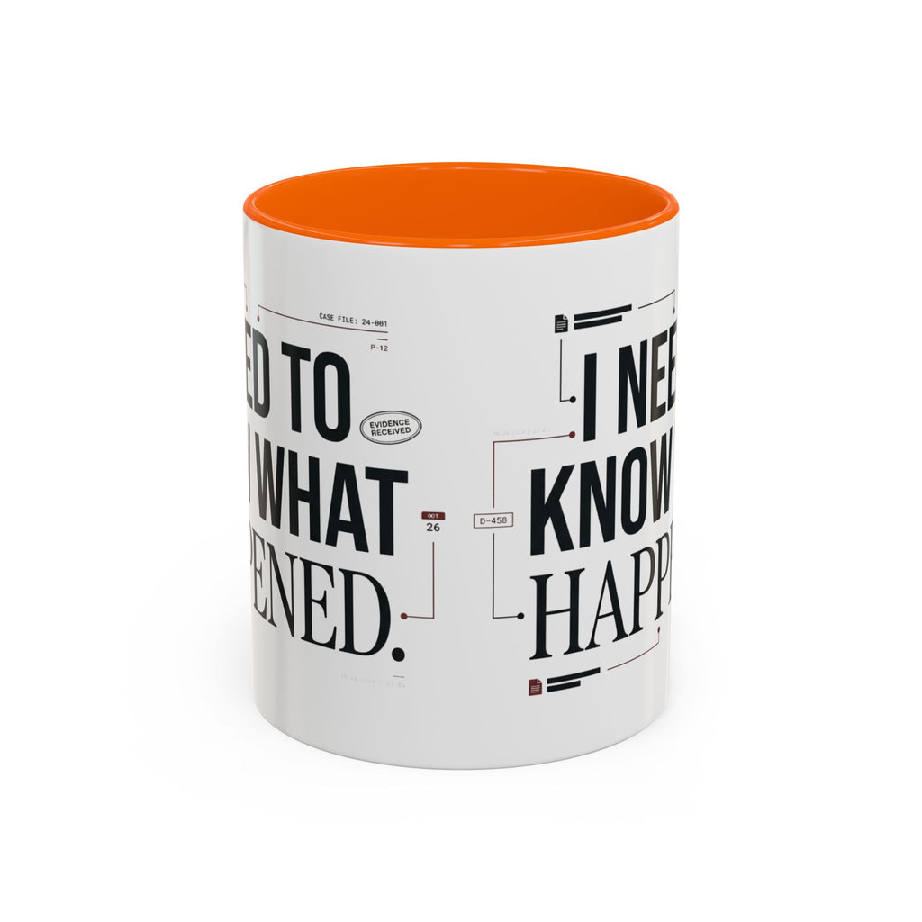 “I NEED TO KNOW WHAT HAPPENED.” Coffee Mug