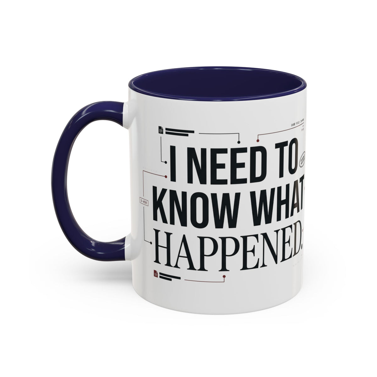 “I NEED TO KNOW WHAT HAPPENED.” Coffee Mug