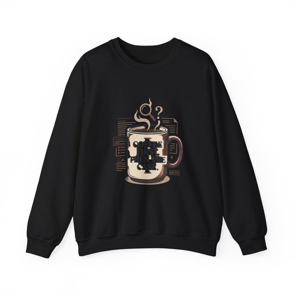 “Coffee First. Then The Case.” Sweatshirt