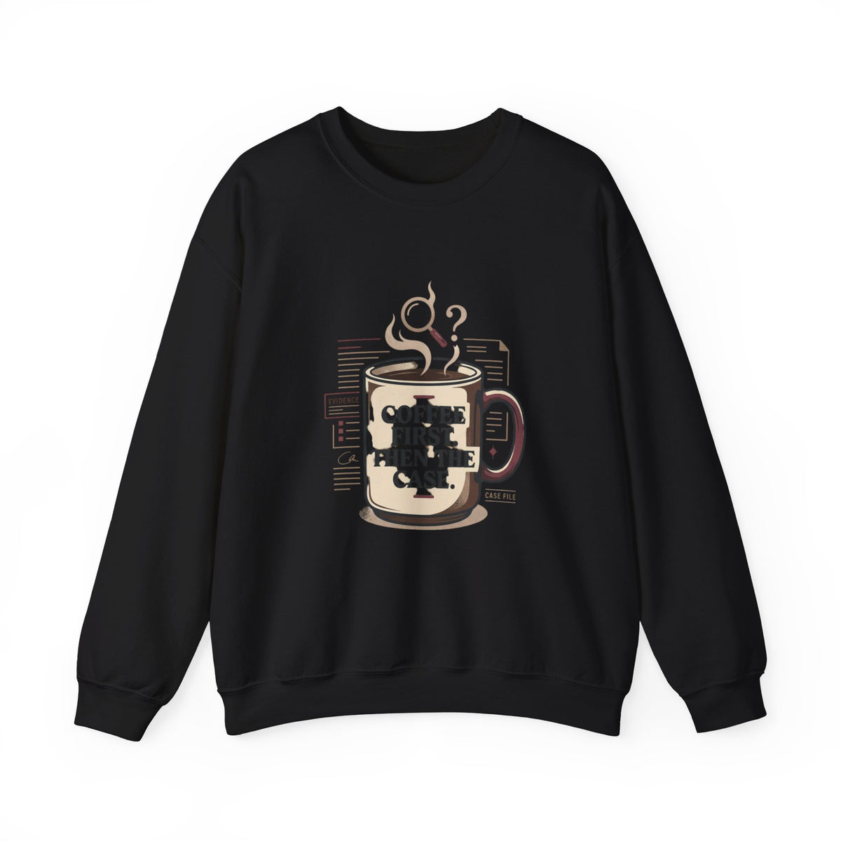 “Coffee First. Then The Case.” Sweatshirt
