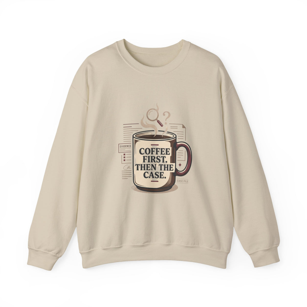 “Coffee First. Then The Case.” Sweatshirt