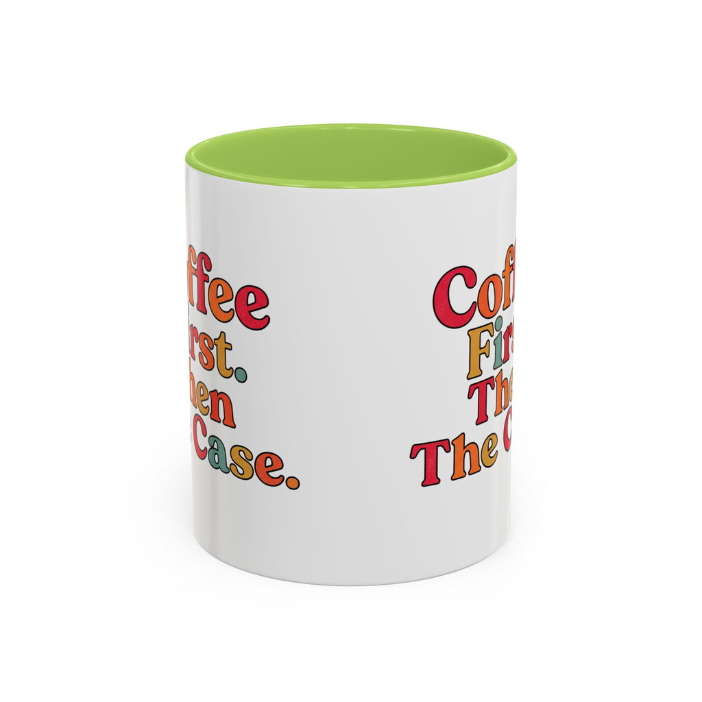 “Coffee First. Then The Case.” Coffee Mug