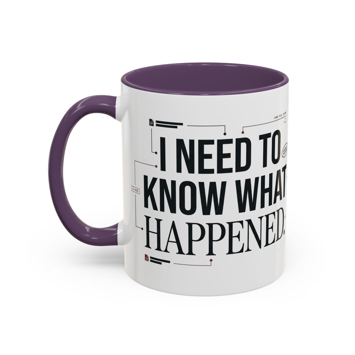 “I NEED TO KNOW WHAT HAPPENED.” Coffee Mug