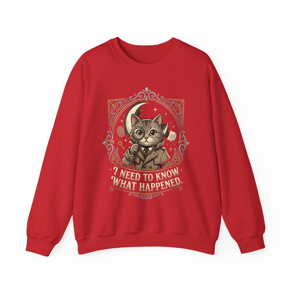 “I Need To Know What Happened.” Sweatshirt