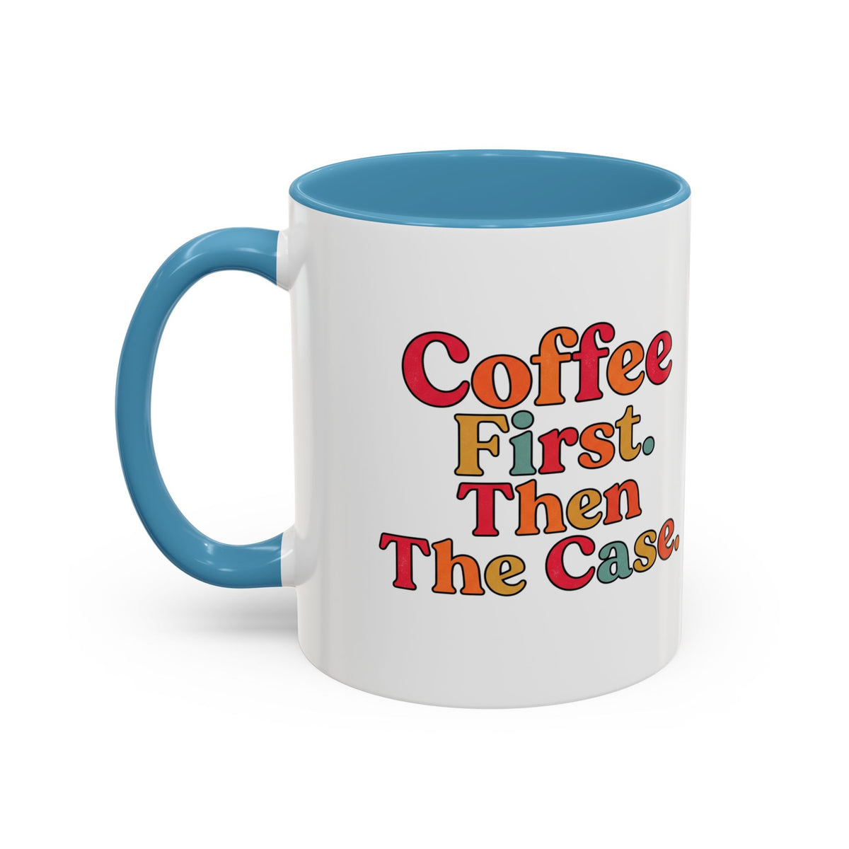 “Coffee First. Then The Case.” Coffee Mug