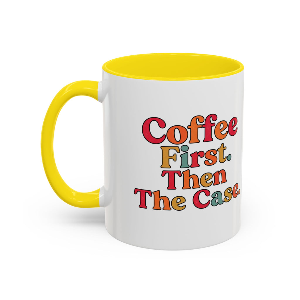 “Coffee First. Then The Case.” Coffee Mug