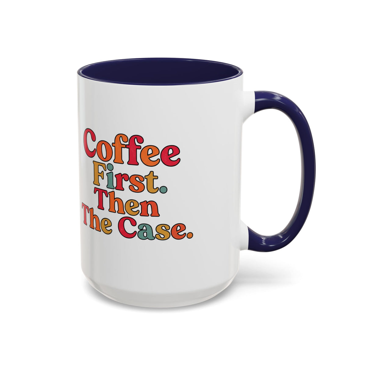 “Coffee First. Then The Case.” Coffee Mug